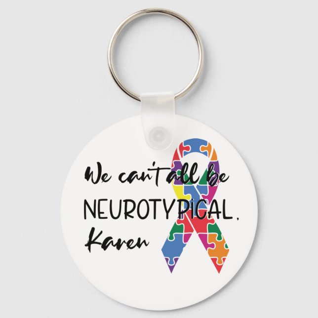 We Can't All Be Neurotypical Karen Funny Meme Key Ring (Front)