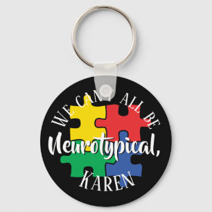 We Can't All Be Neurotypical Karen Funny Meme Key Ring