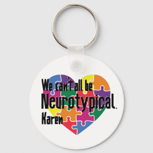 We Can't All Be Neurotypical Karen Funny Meme Key Ring