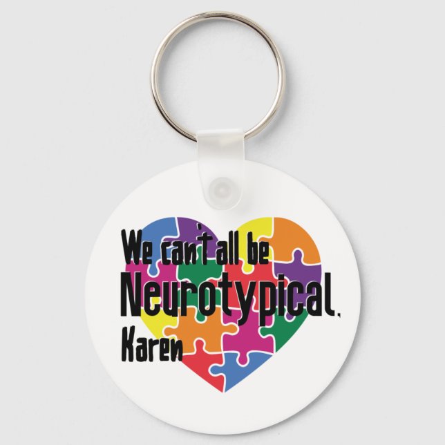 We Can't All Be Neurotypical Karen Funny Meme Key Ring (Front)