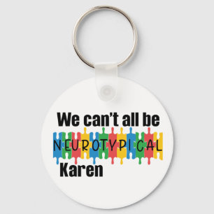 We Can't All Be Neurotypical Karen Funny Meme Key Ring