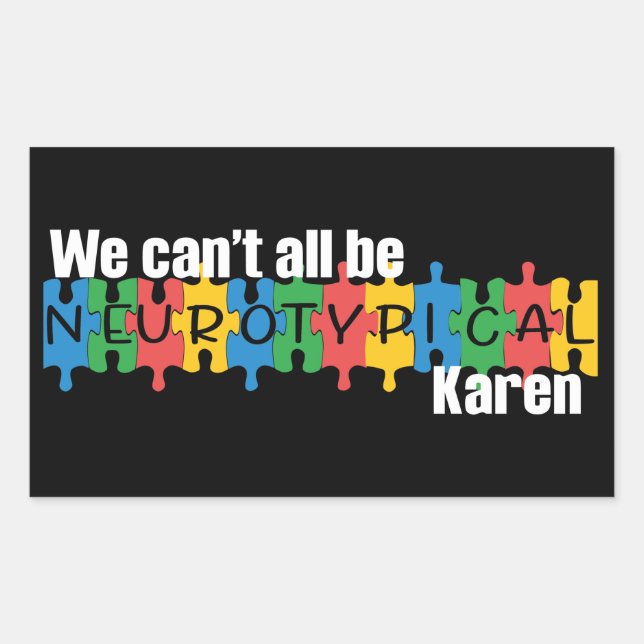 We Can't All Be Neurotypical Karen Funny Meme Patc Rectangular Sticker (Front)