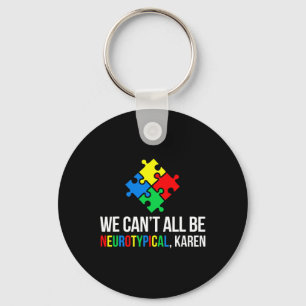 We Can't All Be Neurotypical  Key Ring