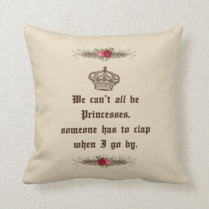 We Can't All Be Princesses Funny Throw Pillow