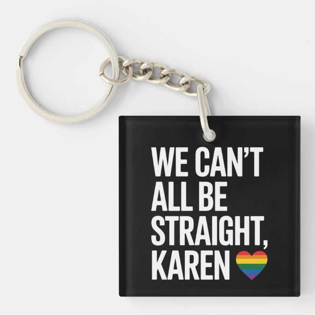 We Can't All Be Straight Karen LGBTQ Gay Pride Key Ring (Front)