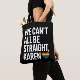 We Can't All Be Straight Karen LGBTQ Gay Pride Tote Bag
