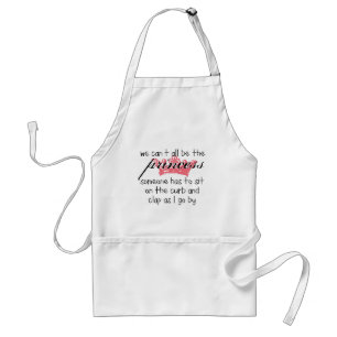We Can't All Be the Princess Standard Apron