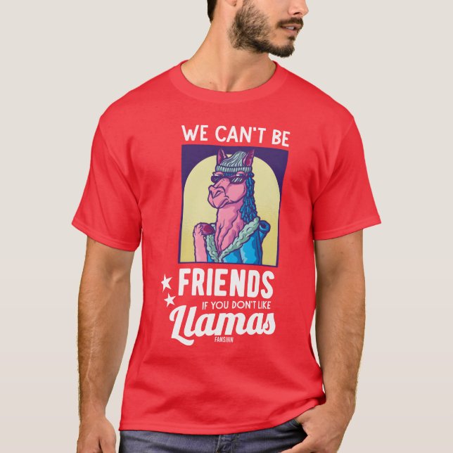 We Cant Be Friends If You Do not Like Llamas retro T-Shirt (Front)