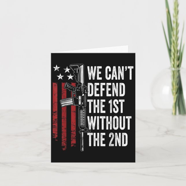 We Can't Defend The 1st Without The 2nd Amendment  Card (Front)