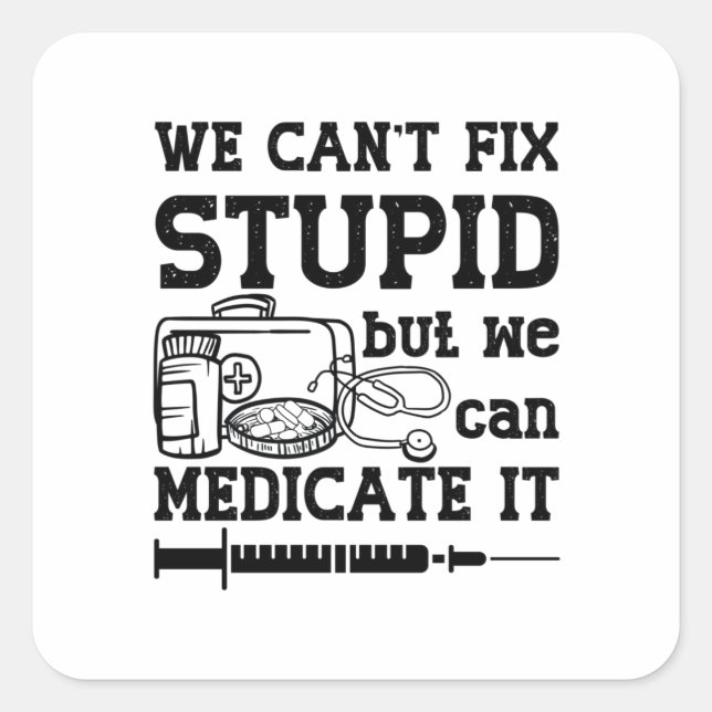 We Can't Fix Stupid Pharmacy Technician Pharmacist Square Sticker (Front)