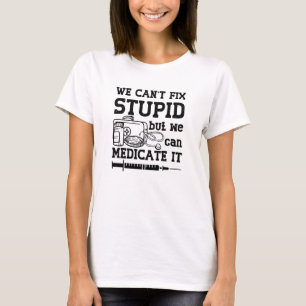 We Can't Fix Stupid Pharmacy Technician Pharmacist T-Shirt