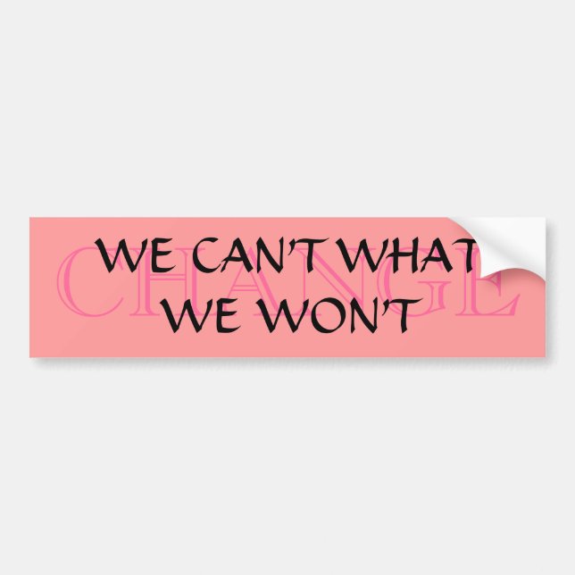 WE CAN'T WHAT, WE WON'T BUMPER STICKER (Front)