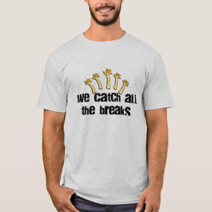We Catch All The Breaks T-Shirt