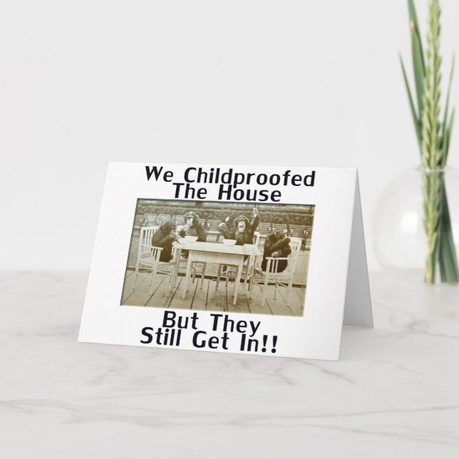 We Childproofed The House But They Still Get In! Card (Front)