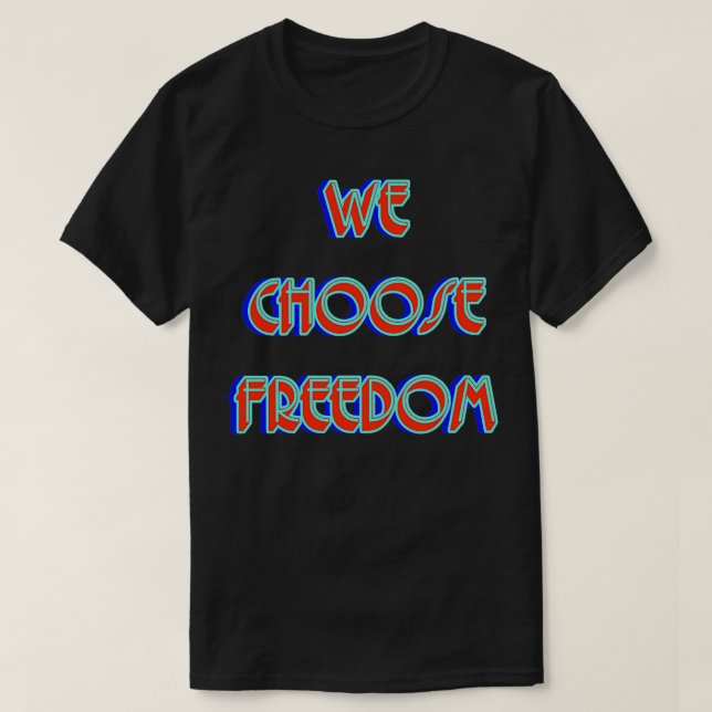 We Choose Freedom 1 T-Shirt (Design Front)