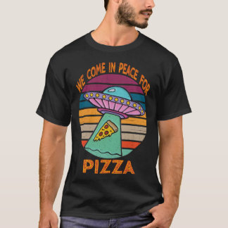 We Come In Peace For Pizza T-Shirt
