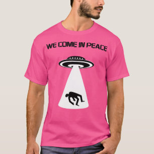 We Come In Peace T-Shirt