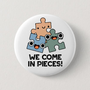 We Come In Pieces Funny Jigsaw Pun 6 Cm Round Badge
