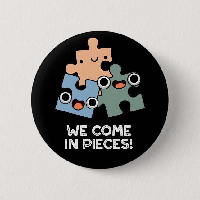 We Come In Pieces Funny Jigsaw Pun Dark BG 6 Cm Round Badge (Front)