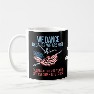 We Dance Because We Are Free 1776 2026 America 250 Coffee Mug
