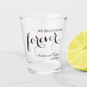 We decided on Forever Elegant Wedding Shot Glass