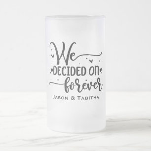 We Decided on Forever Frosted Glass Beer Mug