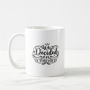 We Decided On Forever Typography Mug