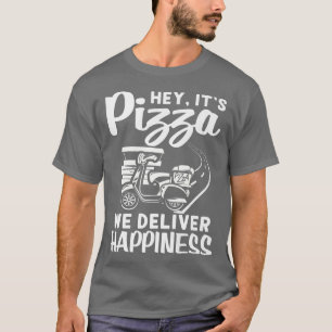 We Deliver Happiness Pizza Delivery Design For Del T-Shirt