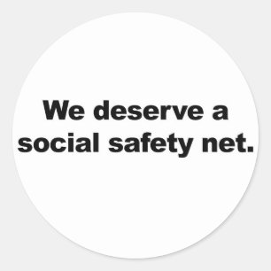We deserve a social safety net classic round sticker