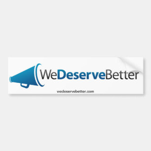 We Deserve Better (tm) - Bumper Sticker