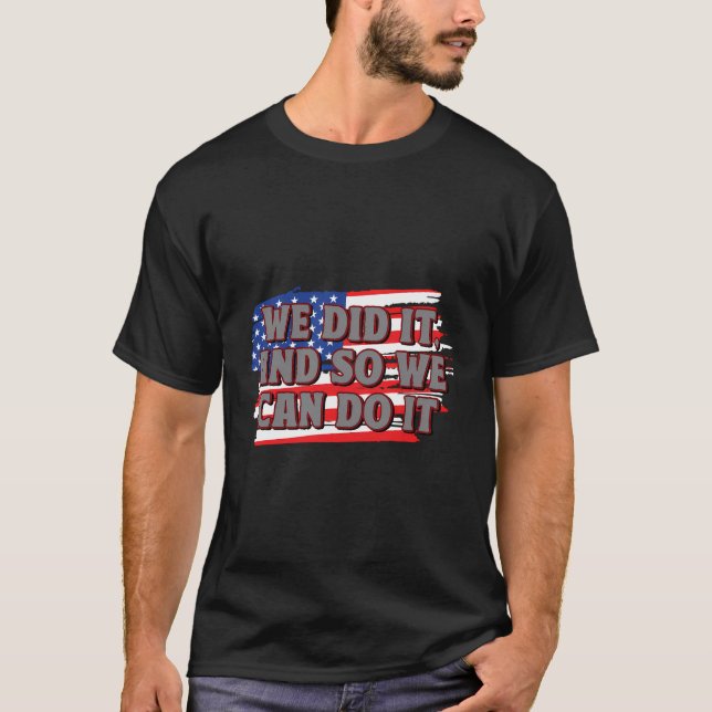 We Did It Patriotic American Patriotism Usa Indepe T-Shirt (Front)