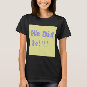 We Did It Purple and Yellow T-Shirt