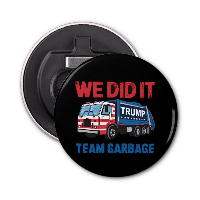 We Did It Team Garbage Trump President 47 USA Bottle Opener (Front)