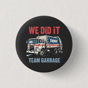 We Did it Team Garbage Trump Won Garbage Truck 3 Cm Round Badge