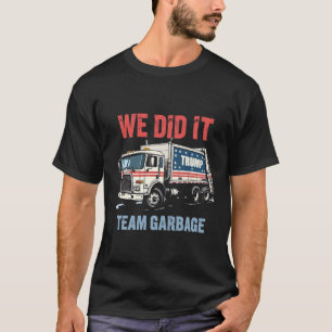 We Did it Team Garbage Trump Won Garbage Truck T-Shirt