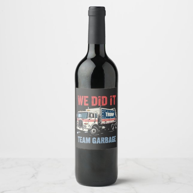 We Did it Team Garbage Trump Won Garbage Truck Wine Label (Front)