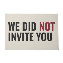 WE DID NOT INVITE YOU - Bold Statement