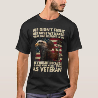 We Didn t Fight Because We Hated Because We Hated  T-Shirt