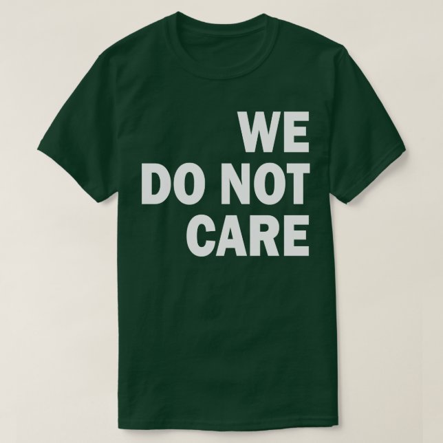 we do not care T-Shirt (Design Front)