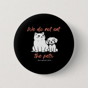 We Do Not Eat The Pets Springfield Ohio Trump Kama 6 Cm Round Badge