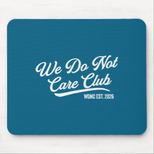 We Do Wdnc Not Care Club Mouse Mat