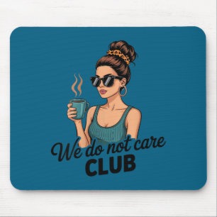 We Do Womens Womens Coffee Not Care Mouse Mat
