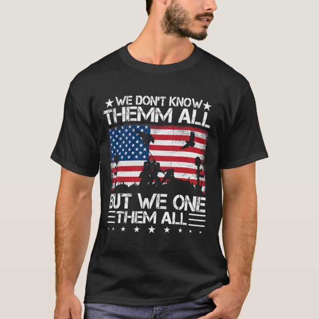 We Don_t Know Them All But We Owe Them All Veteran T-Shirt (Front)