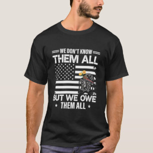 We Don’t Know Them All but We Owe Them T-Shirt