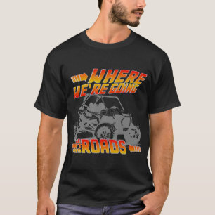 We don’t need roads bttf rzr T-Shirt