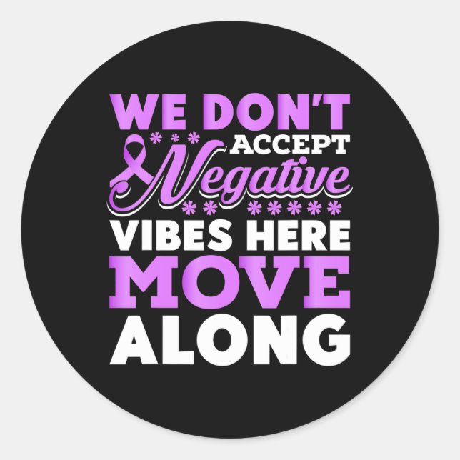 We Don't Accept Negative Vibes Here - World Cancer Classic Round Sticker (Front)