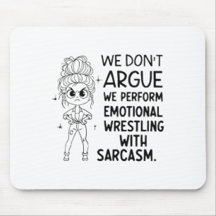 We Don't Argue We Perform Emotional Wrestling With Mouse Mat