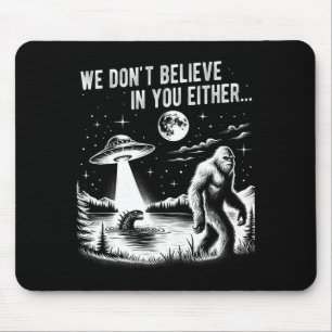 We Don't Believe In You Either Bigfoot Ufo Unicorn Mouse Mat