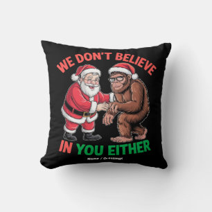 We Don't Believe in You Either Funny Bigfoot Chris Cushion
