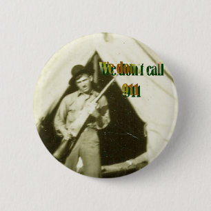 "WE DON'T CALL 911" 6 CM ROUND BADGE